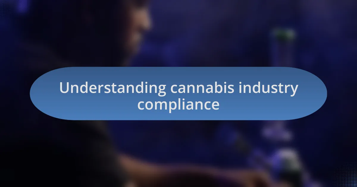 Understanding cannabis industry compliance