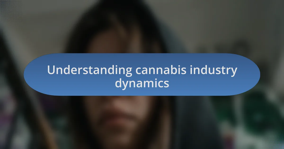 Understanding cannabis industry dynamics