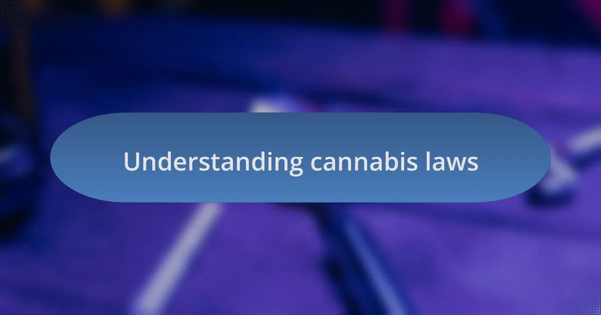 Understanding cannabis laws