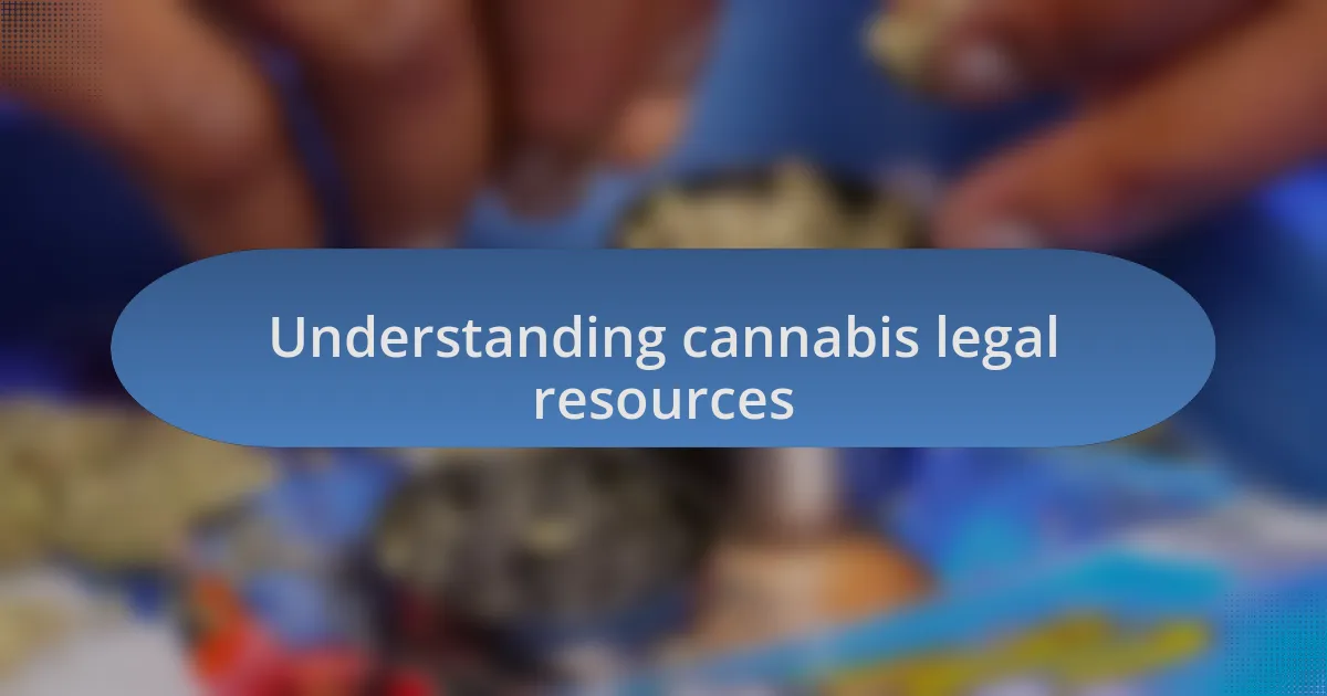 Understanding cannabis legal resources