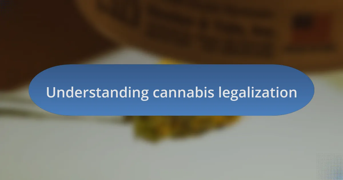 Understanding cannabis legalization