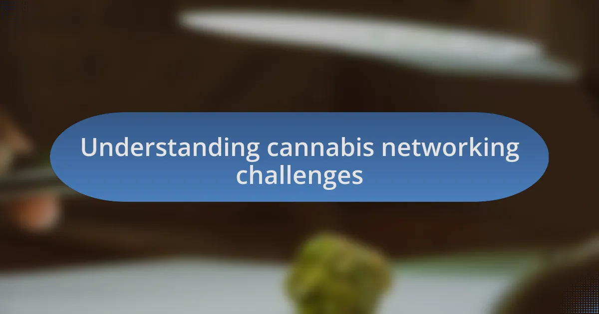Understanding cannabis networking challenges