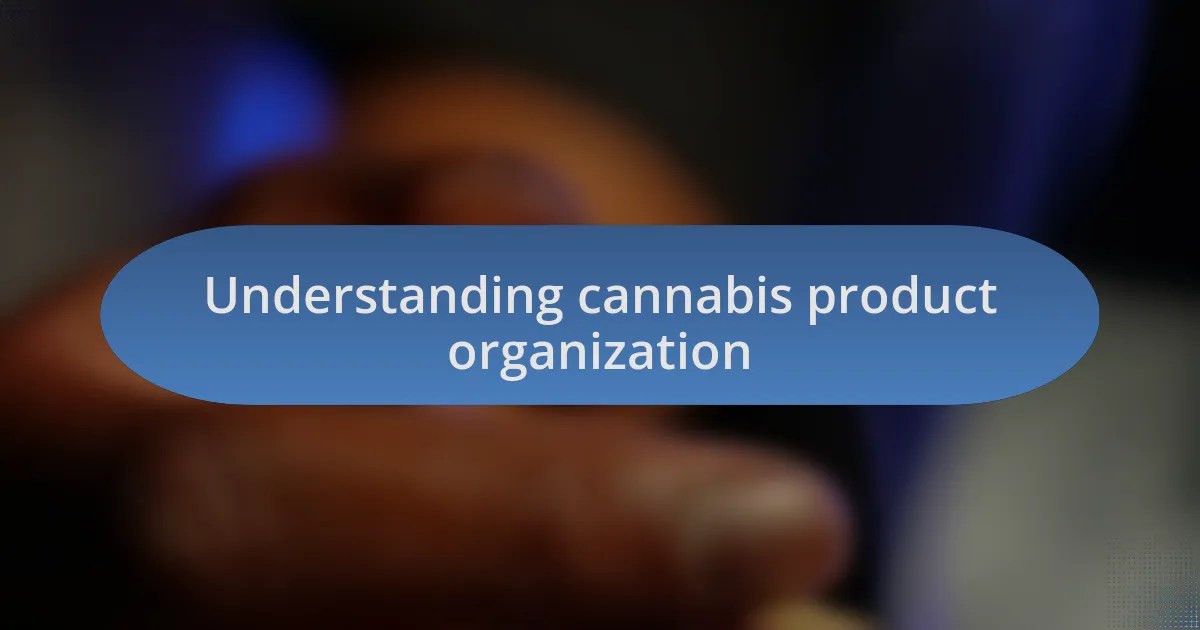 Understanding cannabis product organization