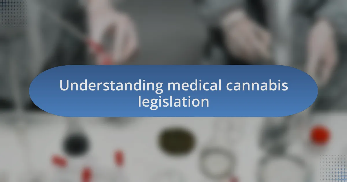 Understanding medical cannabis legislation