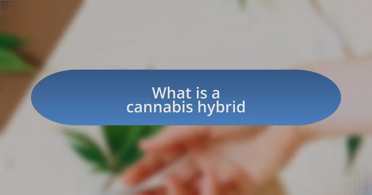 What is a cannabis hybrid